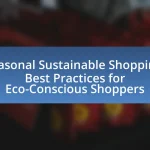 Seasonal Sustainable Shopping: Best Practices for Eco-Conscious Shoppers