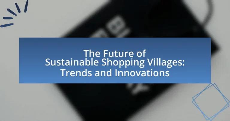 The Future of Sustainable Shopping Villages: Trends and Innovations