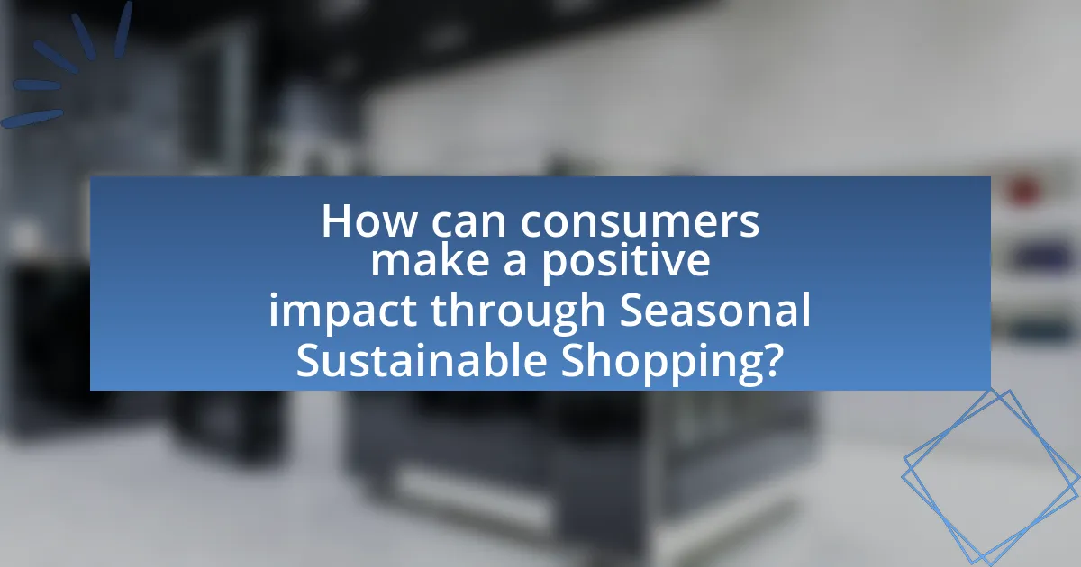 How can consumers make a positive impact through Seasonal Sustainable Shopping?