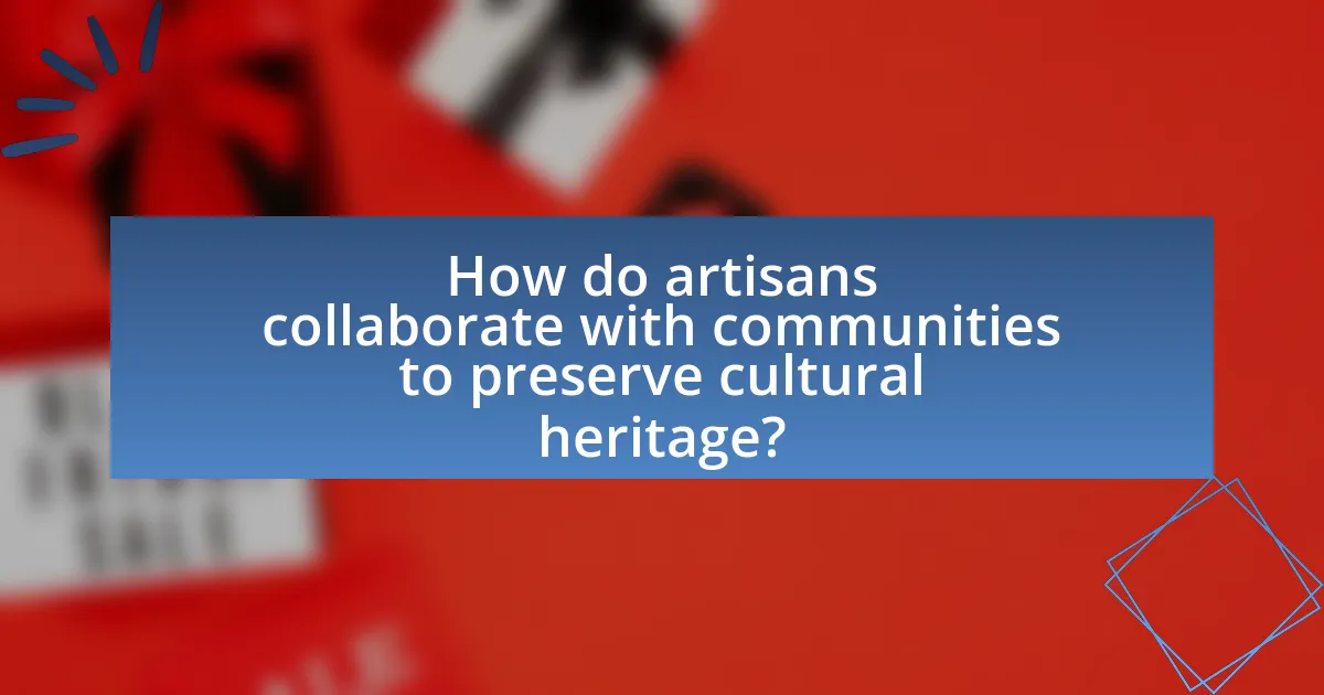 How do artisans collaborate with communities to preserve cultural heritage?