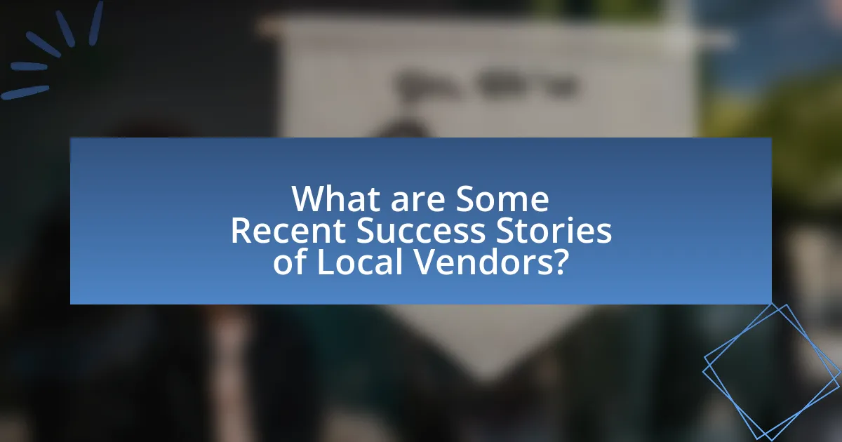 What are Some Recent Success Stories of Local Vendors?