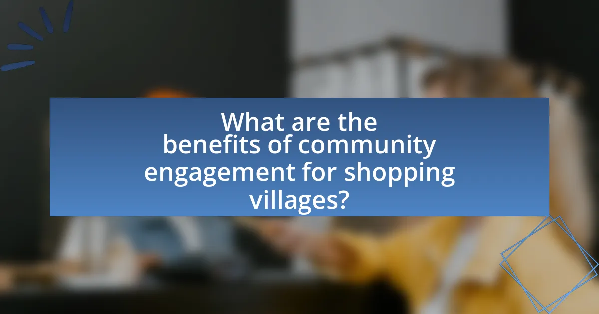What are the benefits of community engagement for shopping villages?