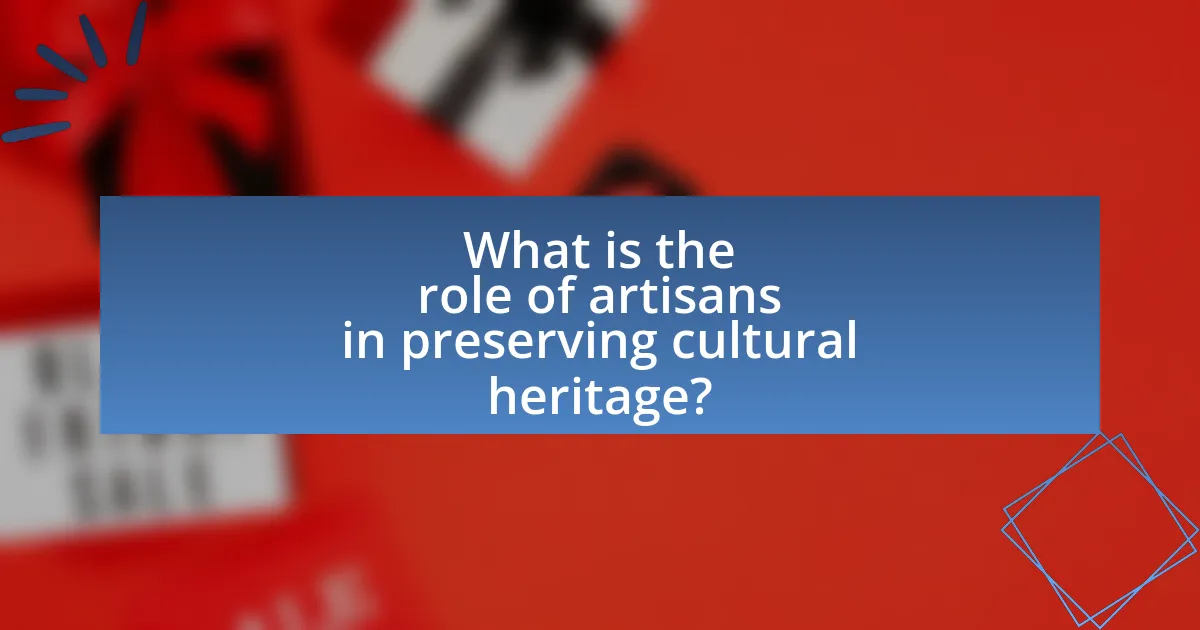 What is the role of artisans in preserving cultural heritage?